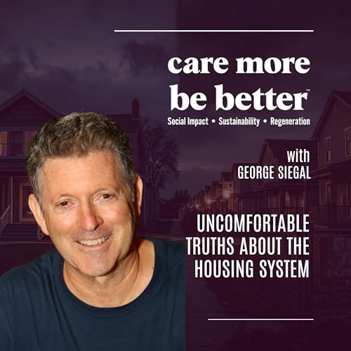 Uncomfortable Truths About The Housing System With George Siegal