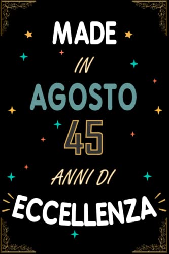 TACCUINO, MADE IN AGOSTO 1977 45 ANNI DI ECCELLENZA: Regali Compleanno Uomo e Donna, 45 Anni di Compleanno Regalo Uomo e Donna 45 Anni, Regalo per lui/lei, Taccuino da 120 pagine