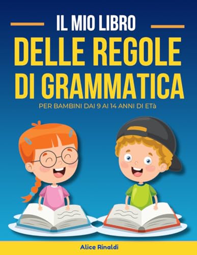 IL MIO LIBRO DELLE REGOLE DI GRAMMATICA: Per bambini dai 9 ai 14 anni di età