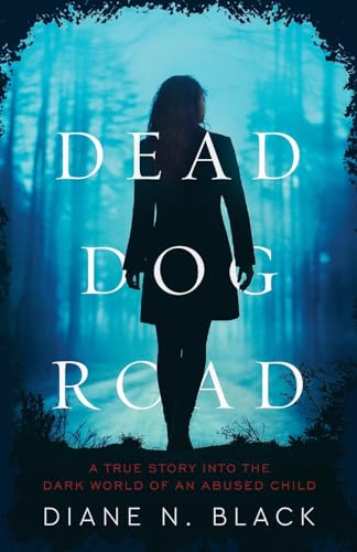 Image of DEAD DOG ROAD: A True Story Into The Dark World Of An Abused Child