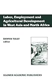 Labor, employment, and agricultural development in West Asia and North Africa - Dennis Tully Mitwirkende: Anselm Kampik 
