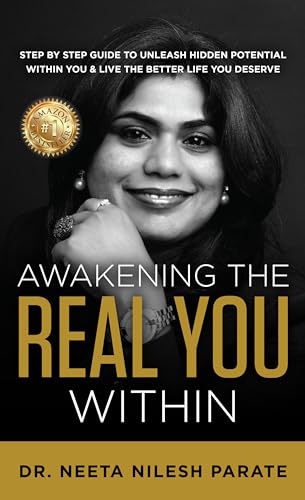 Awakening the Real You Within: Step by Step Guide to Unleash Hidden Potential Within You & Live The Better Life You Deserve