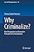 Why Criminalize?: New Perspectives on Normative Principles of Criminalization (Law and Philosophy Library, 134)