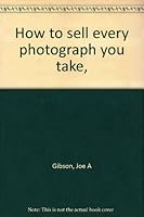 How to sell every photograph you take, 0912092327 Book Cover