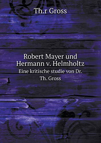 Robert Mayer und Hermann v. Helmholtz Eine krit... [German] 5519127239 Book Cover