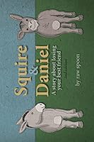 Squire and Daniel: A Story About Losing Your Best Friend 0996386920 Book Cover