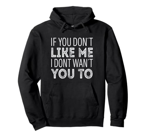If you dont like me its because i dont want you too Pullover Hoodie