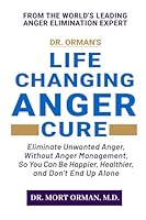 Dr. Orman's Life Changing Anger Cure: Eliminate Unwanted Anger, Without Anger Management, So You Can Be Happier, Healthier, and Don't End Up Alone 1990090168 Book Cover