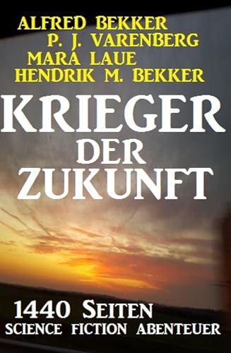 Krieger der Zukunft - 1440 Seiten Science Fiction Abenteuer (German Edition)