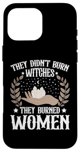 They Didn't Burn Witches They Burned Witchy Feminist Women �X�}�z�P�[�X iPhone 16 Pro Max �p