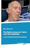 Die Bedeutung der Zahn- und Mundpflege: in der Außerklinischen Intensivpflege