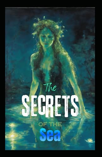 The secrets of the Sea: world of wonder and mystery
