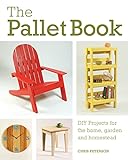 The Pallet Book: DIY Projects for the Home, Garden, and Homestead