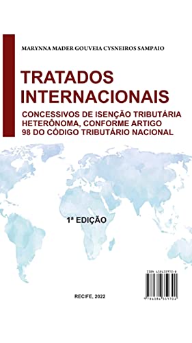 Tratados Internacionais Concessivos de Isenção Tributária Conforme Artigo 98 do Código Tributário Nacional