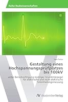 Gestaltung eines Hochspannungsprüfplatzes bis 100kV 3639493761 Book Cover