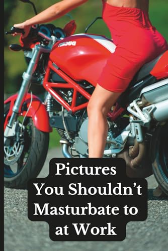 Pictures You Shouldn’t Masturbate to at Work: Perfect For a White Elephant Gift Exchange or Dirty Santa Party! (Office Gag Gift Ideas)