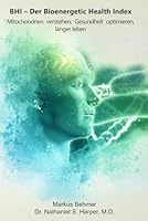 BHI – Der Bioenergetic Health Index: Mitochondrien verstehen, Gesundheit optimieren, länger leben: Ein praktischer Leitfaden zur Bewertung und ... zellulären Energieeffizienz (German Edition) B0F5H7CJQ5 Book Cover