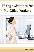 17 Yoga Stretches For The Office Worker 1478171170 Book Cover