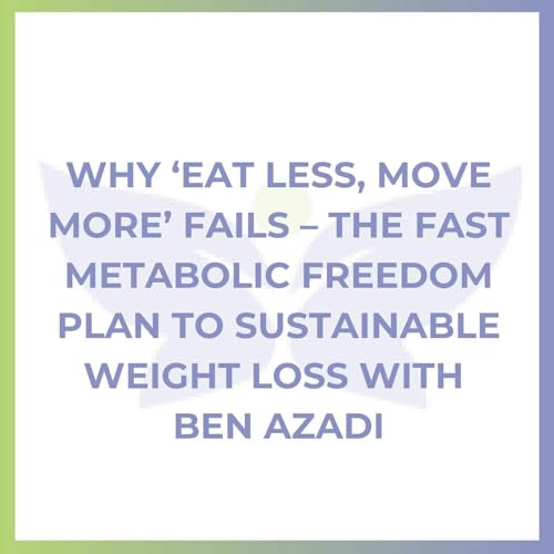 Why &lsquo;Eat Less, Move More&rsquo; Fails &ndash; The Fast Metabolic Freedom Plan to Sustainable Weight Loss with Ben Azadi Podcast Por  arte de portada