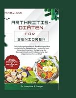 arthritis-diäten für senioren: Entzündungshemmende Ernährungspläne und einfache Rezepte zur Linderung von Gelenkschmerzen, Steigerung der Beweglichkeit und Verbesserung der allgemeinen Gesundheit B0FVDP9BQR Book Cover