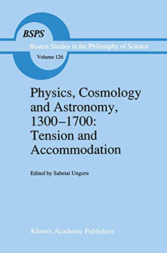 Physics, Cosmology and Astronomy, 1300–1700: Tension and Accommodation (Boston Studies in the Philosophy and History of Science, 126)