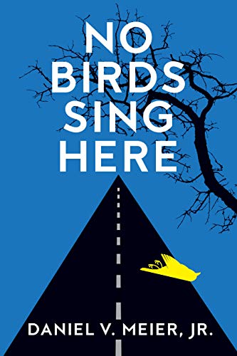 No Birds Sing Here by [Daniel V. Jr. Meier]
