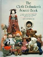 The Cloth Dollmaker's Source Book: A Guide to the Best in Mail Order for Cloth Doll and Soft Toy Making -- Patterns, Kits, Etc. 0932620523 Book Cover