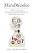 MindWorks: A Practical Guide for Changing Thoughts Beliefs, and Emotional Reactions