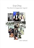 Siva Choy The life of a Singaporean Legend (English Edition)