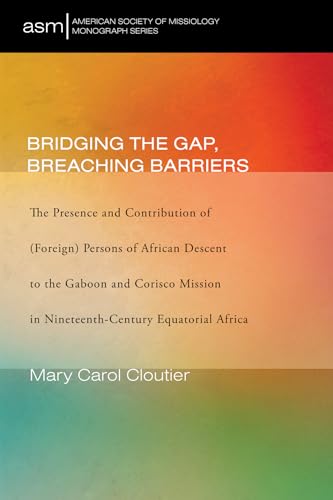 Bridging the Gap, Breaching Barriers: Presence and Contribution of African Descent Persons to the Gaboon and Corisco Mission