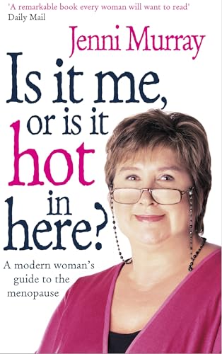 Is It Me Or Is It Hot In Here?: A Modern Woman'S Guide To The Menopause