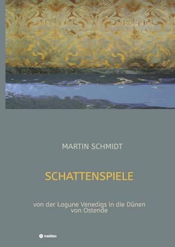 Schattenspiele: von der Lagune Venedigs in die Dünen von Ostende (German Edition)