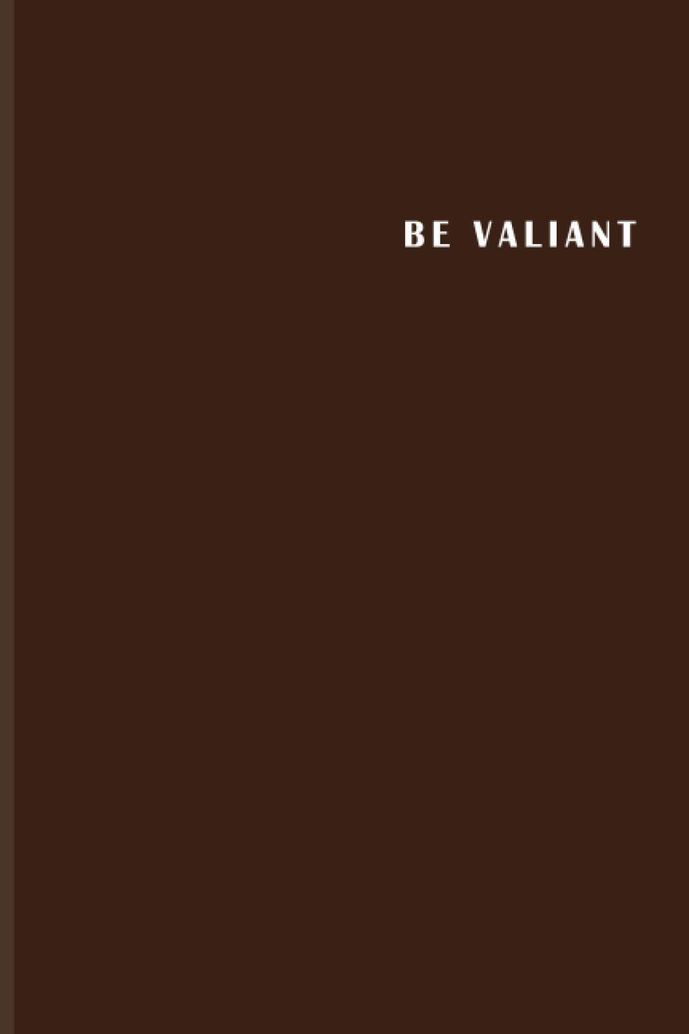 Be Valiant: Blank Notebook Journal Planner 6” X 9” 100 pages