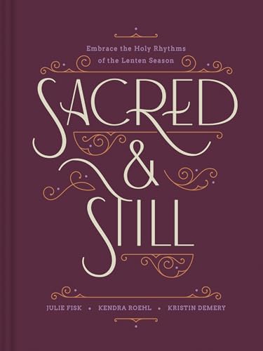 Sacred and Still: Embrace the Holy Rhythms of the Lenten Season