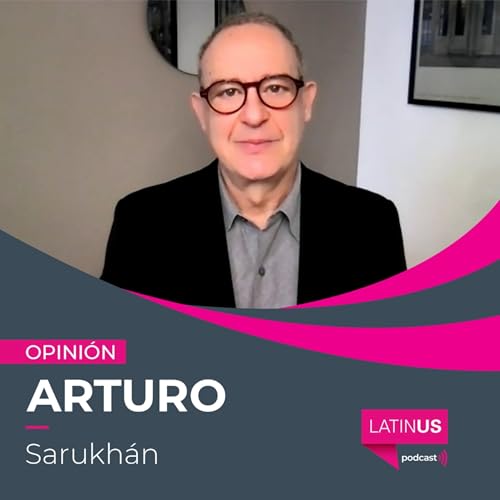 La ideolog&iacute;a de AL afecta relaci&oacute;n de M&eacute;xico y EU por legado de Obrador: Arturo Sarukh&aacute;n.