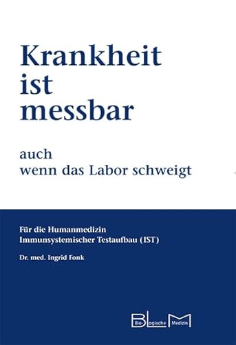 Krankheit ist messbar auch wenn das Labor schweigt: Für die Humanmedizin Immunsystemischer Testaufbau (IST)