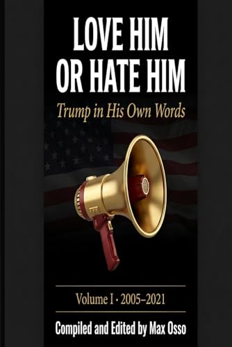 Love Him or Hate Him: Trump in His Own Words — Volume I