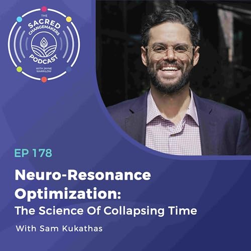 178. Neuro-Resonance Optimization: The Science Of Collapsing Time With Sam Kukathas