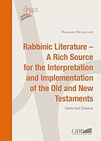 Rabbinic Literature - A Rich Source for the Interpretation and Implementation of the Old and New Testaments 8876536906 Book Cover