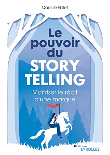 Le pouvoir du storytelling: Maîtriser le récit d'une marque