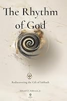 The Rhythm of God: Rediscovering the Gift of Sabbath (Classic Edition): Classic Black & White Keepsake Edition of the Sabbath Revolution Series 1970836067 Book Cover