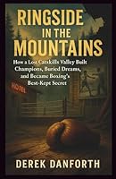 Ringside in the Mountains: How a Lost Catskills Valley Built Champions, Buried Dreams, and Became Boxing’s Best-Kept Secret (Fact vs. Film) B0G3WMRFK1 Book Cover