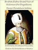  Ibrahim Pasha: Grand Vizir of Suleiman the Magnificent (English Edition)