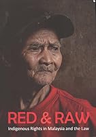 Red & Raw: Indigenous Rights in Malaysia and the Law. A Research Report on the Legal Framework of Indigenous Peoples Rights in Malaysia 9671205461 Book Cover