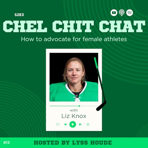 S2E3: How To Advocate for Female Athletes - ft. Liz Knox | Chel Chit Chat with Lyss Houde