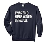 I Was Told There Would Be Bacon Comfort Colors Adult Sweatshirt