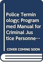Police Terminology; Programmed Manual for Criminal Justice Personnel 0398029474 Book Cover