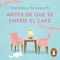 Antes de que se enfr&iacute;e el caf&eacute; [Before the Coffee Gets Cold] Audiolibro Por Toshikazu Kawaguchi, Marta Morros Serret - translator arte de portada