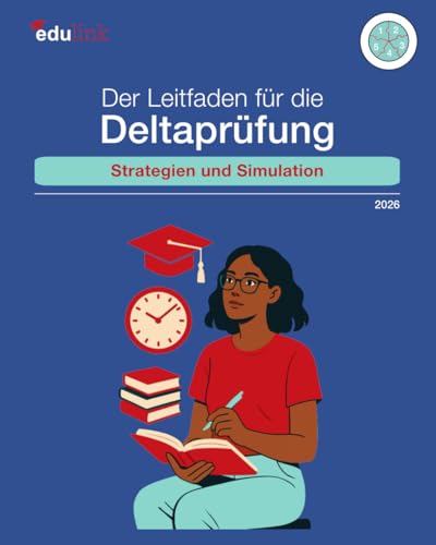 Der Leitfaden für die Deltaprüfung: Strategien und Simulation (Vorbereitung für die Deltaprüfung der Universitäten und der Pädagogischen Hochschulen des Landes Baden-Württemberg 2026, Band 1)