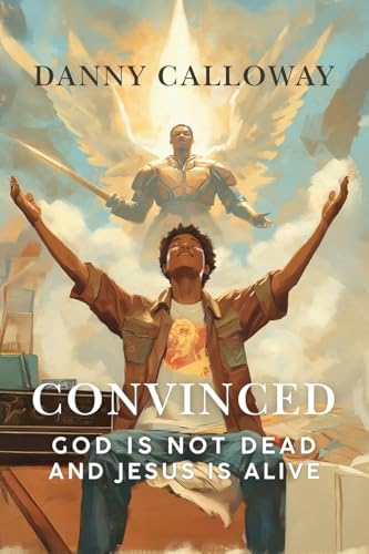 Convinced: God is not Dead and Jesus is Alive